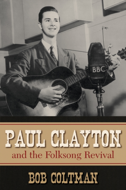 Paul Clayton and the Folksong Revival, Paperback / softback Book