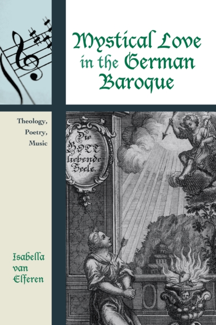 Mystical Love in the German Baroque : Theology, Poetry, Music, Hardback Book