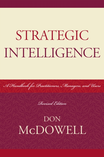 Strategic Intelligence : A Handbook for Practitioners, Managers, and Users, Paperback / softback Book