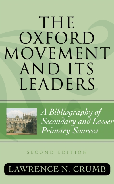 The Oxford Movement and Its Leaders : A Bibliography of Secondary and Lesser Primary Sources, Hardback Book
