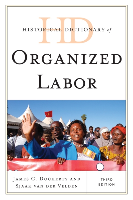 Historical Dictionary of Organized Labor, Hardback Book