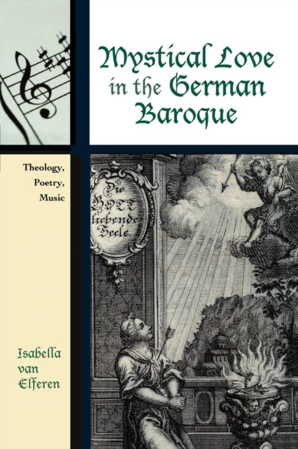 Mystical Love in the German Baroque : Theology, Poetry, Music, Paperback / softback Book