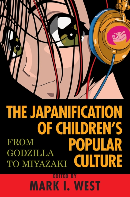 The Japanification of children's popular culture : from Godzilla to Miyazaki, PDF eBook
