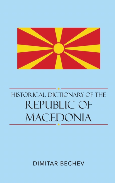 Historical Dictionary of the Republic of Macedonia, EPUB eBook