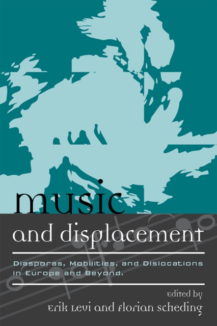 Music and Displacement : Diasporas, Mobilities, and Dislocations in Europe and Beyond, Hardback Book