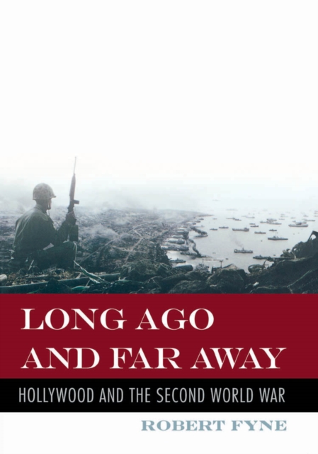 Long Ago and Far Away : Hollywood and the Second World War, EPUB eBook