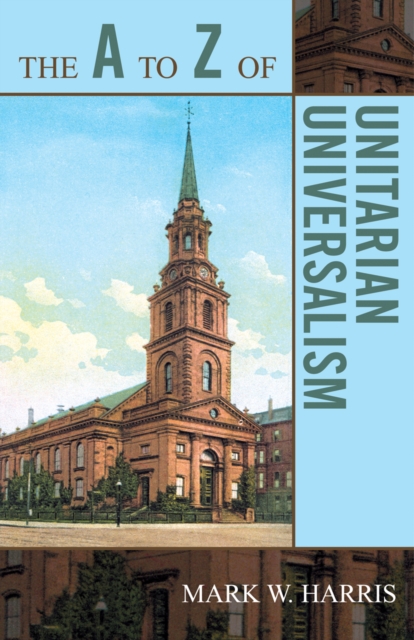 The A to Z of Unitarian Universalism, Paperback / softback Book