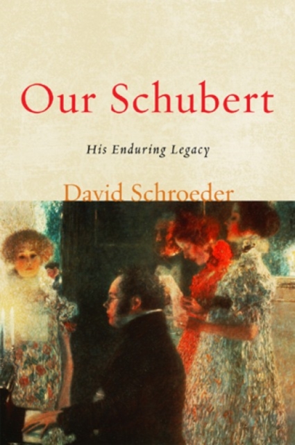 Our Schubert : His Enduring Legacy, Hardback Book