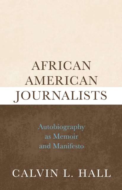 African American Journalists : Autobiography as Memoir and Manifesto, PDF eBook
