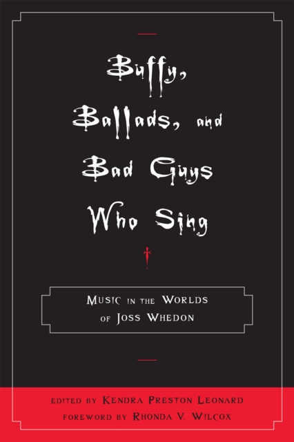 Buffy, Ballads, and Bad Guys Who Sing : Music in the Worlds of Joss Whedon, Hardback Book