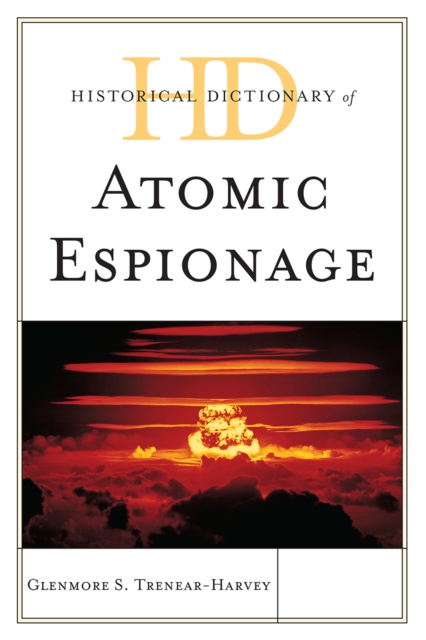 Historical Dictionary of Atomic Espionage, Hardback Book