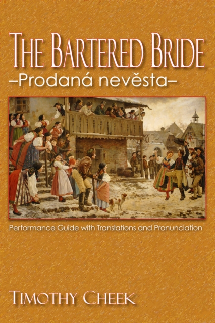 The Bartered Bride - Prodana nevesta : Performance Guide with Translations and Pronunciation, Paperback / softback Book