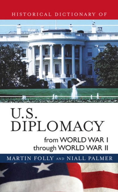 Historical Dictionary of U.S. Diplomacy from World War I through World War II, EPUB eBook