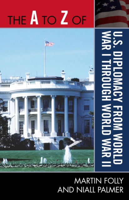 The A to Z of U.S. Diplomacy from World War I through World War II, Paperback / softback Book