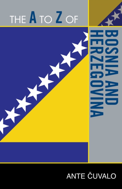The A to Z of Bosnia and Herzegovina, Paperback / softback Book