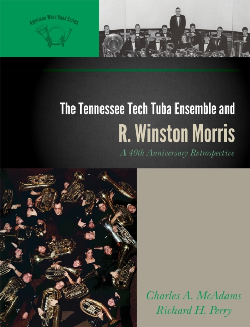 The Tennessee Tech Tuba Ensemble and R. Winston Morris : A 40th Anniversary Retrospective, Hardback Book