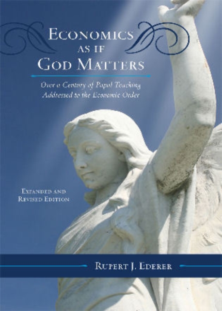 Economics as if God Matters : Over a Century of Papal Teaching Addressed to the Economic Order, Hardback Book