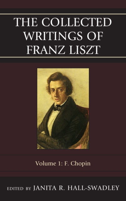 The Collected Writings of Franz Liszt : F. Chopin, Hardback Book