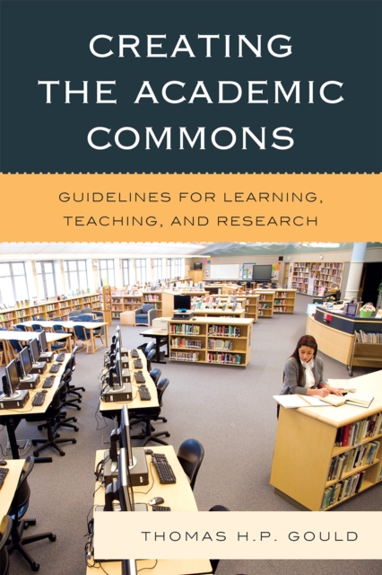 Creating the Academic Commons : Guidelines for Learning, Teaching, and Research, Hardback Book
