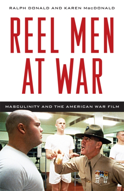 Reel Men at War : Masculinity and the American War Film, EPUB eBook