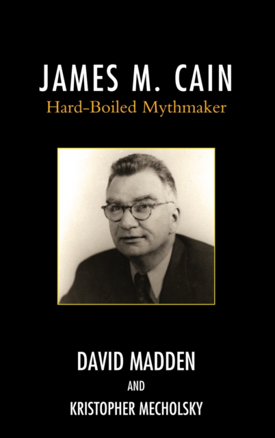 James M. Cain : Hard-Boiled Mythmaker, Hardback Book