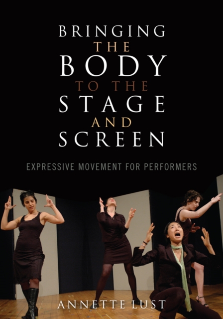 Bringing the Body to the Stage and Screen : Expressive Movement for Performers, EPUB eBook