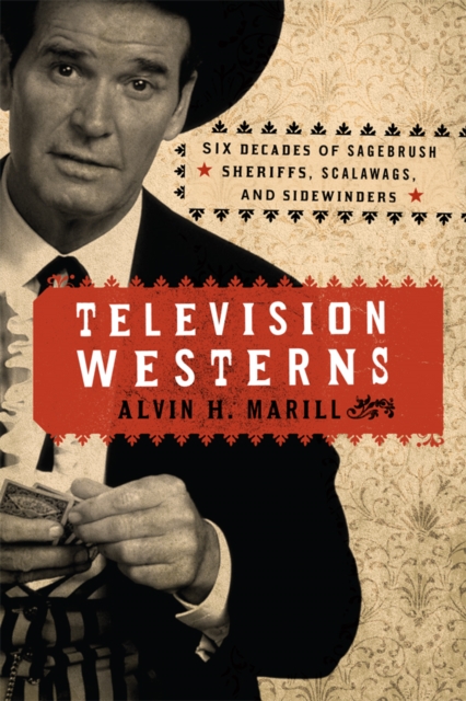 Television Westerns : Six Decades of Sagebrush Sheriffs, Scalawags, and Sidewinders, EPUB eBook