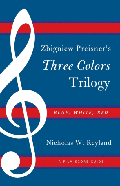 Zbigniew Preisner's Three Colors Trilogy: Blue, White, Red : A Film Score Guide, Paperback / softback Book