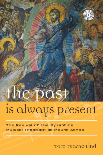 Past Is Always Present : The Revival of the Byzantine Musical Tradition at Mount Athos, EPUB eBook