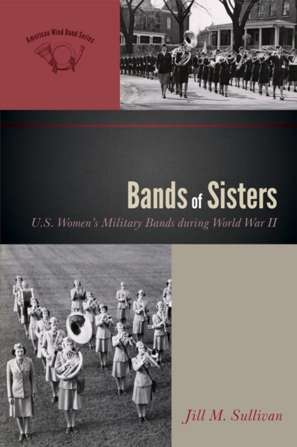 Bands of Sisters : U.S. Women's Military Bands during World War II, Hardback Book