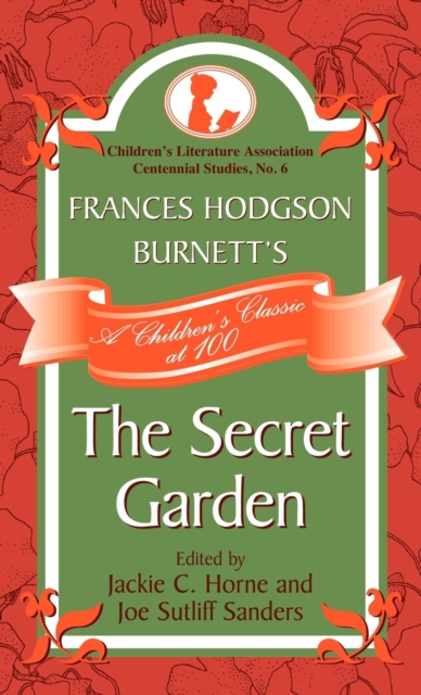 Frances Hodgson Burnett's The Secret Garden : A Children's Classic at 100, Hardback Book