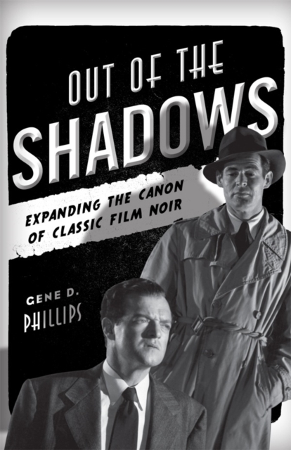 Out of the Shadows : Expanding the Canon of Classic Film Noir, Hardback Book