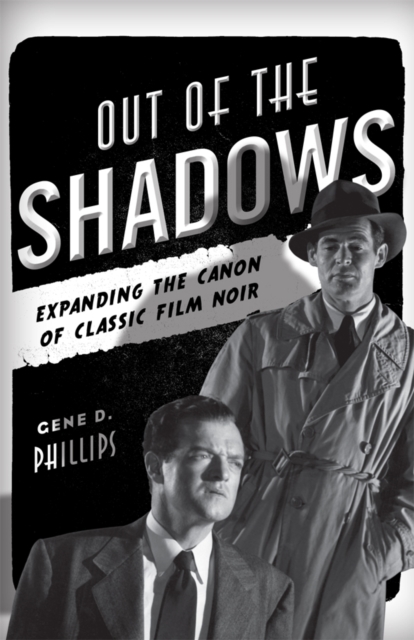 Out of the Shadows : Expanding the Canon of Classic Film Noir, EPUB eBook