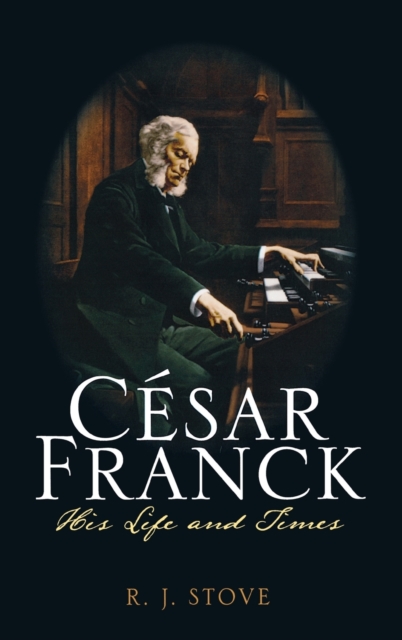 Cesar Franck : His Life and Times, Hardback Book