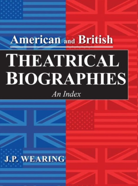 American and British Theatrical Biographies : An Index, Hardback Book