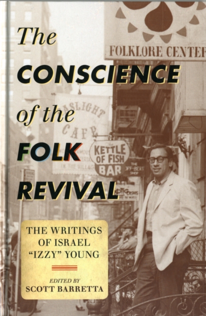 The Conscience of the Folk Revival : The Writings of Israel "Izzy" Young, Hardback Book