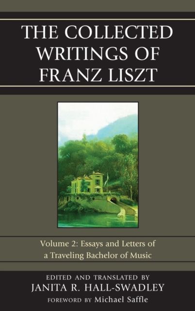 Collected Writings of Franz Liszt : Essays and Letters of a Traveling Bachelor of Music, EPUB eBook