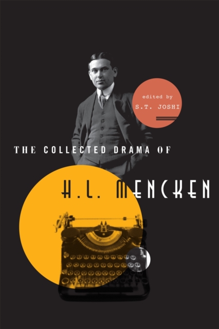 The Collected Drama of H. L. Mencken : Plays and Criticism, Hardback Book