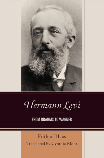 Hermann Levi : From Brahms to Wagner, Hardback Book