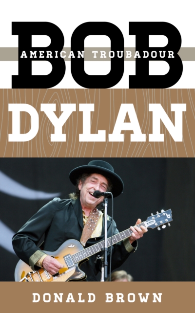 Bob Dylan : American Troubadour, Hardback Book