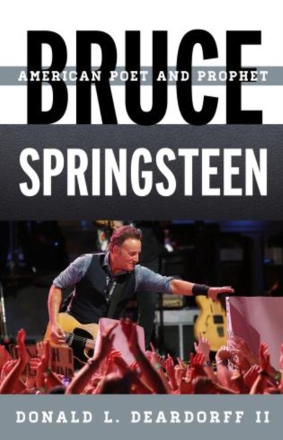 Bruce Springsteen : American Poet and Prophet, Hardback Book