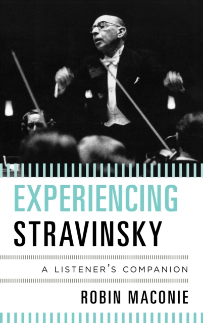 Experiencing Stravinsky : A Listener's Companion, Hardback Book