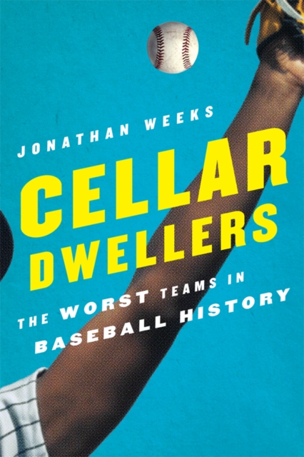 Cellar Dwellers : The Worst Teams in Baseball History, EPUB eBook