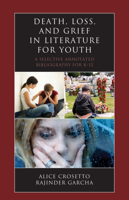 Death, Loss, and Grief in Literature for Youth : A Selective Annotated Bibliography for K-12, Hardback Book