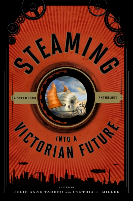 Steaming into a Victorian Future : A Steampunk Anthology, Hardback Book