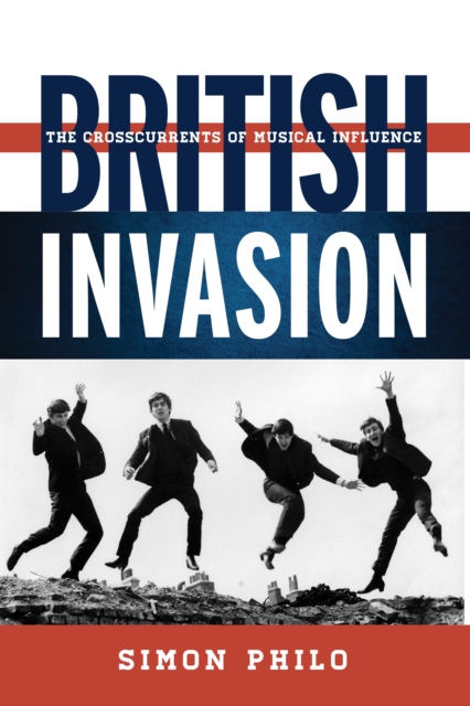 British Invasion : The Crosscurrents of Musical Influence, Hardback Book