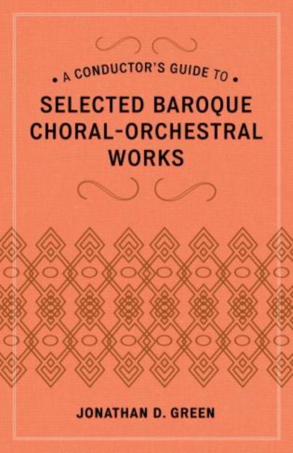 A Conductor's Guide to Selected Baroque Choral-Orchestral Works, Hardback Book