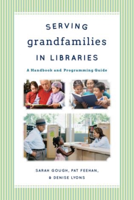 Serving Grandfamilies in Libraries : A Handbook and Programming Guide, Paperback / softback Book