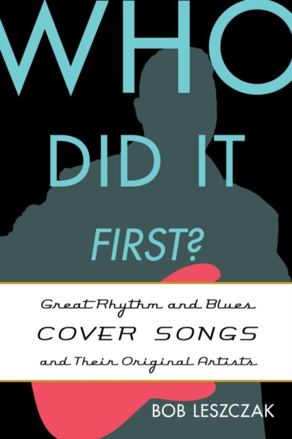 Who Did It First? : Great Rhythm and Blues Cover Songs and Their Original Artists, EPUB eBook