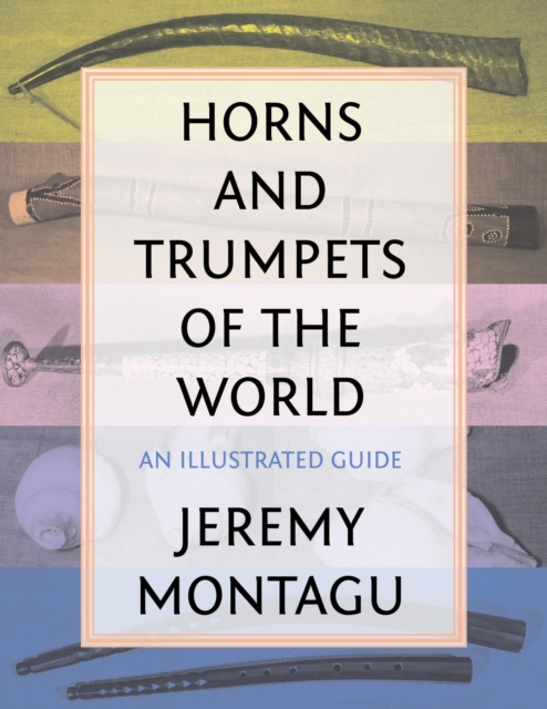 Horns and Trumpets of the World : An Illustrated Guide, EPUB eBook